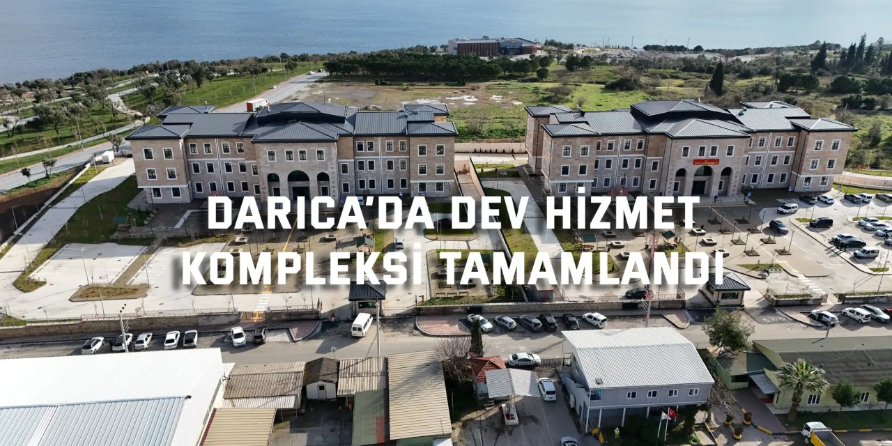 Darıca’da Dev Hizmet  Kompleksi Tamamlandı