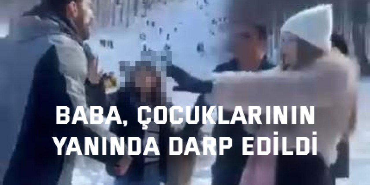 Baba, çocuklarının yanında darp edildi