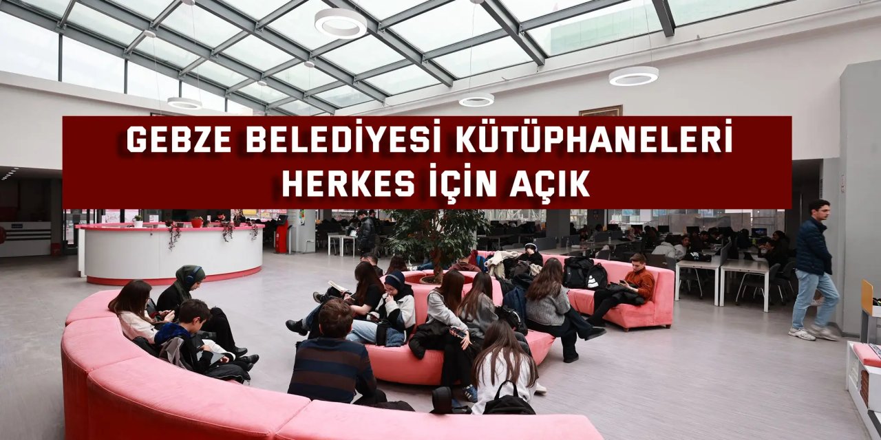 Gebze Belediyesi Kütüphaneleri Herkes İçin Açık