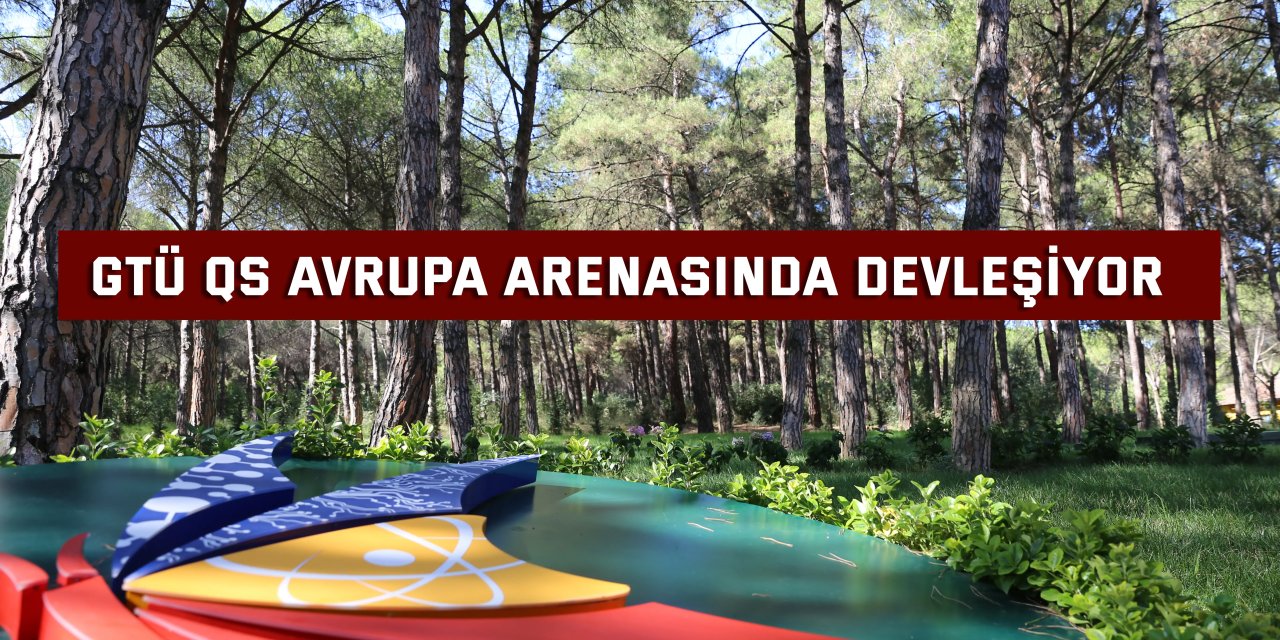 GTÜ QS Avrupa Arenasında Devleşiyor