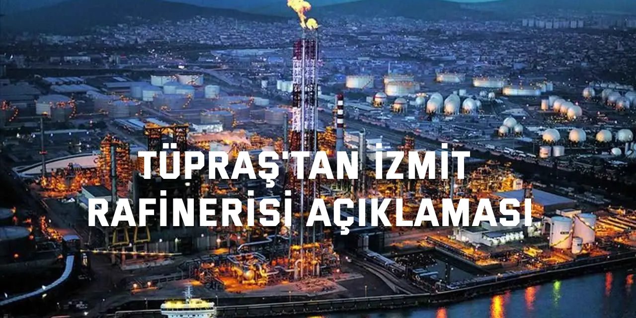 Tüpraş'tan İzmit rafinerisi açıklaması