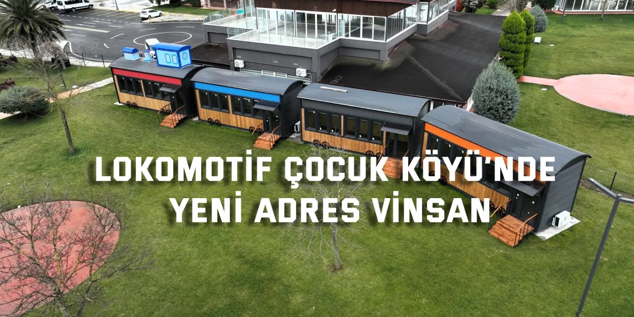 Lokomotif Çocuk Köyü’nde yeni adres Vinsan