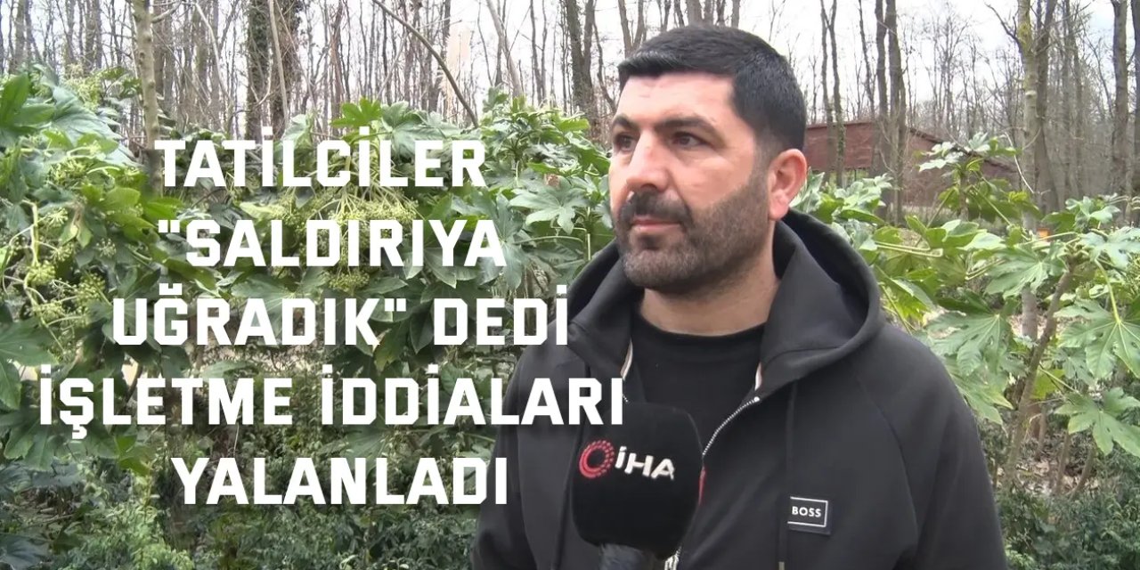 Tatilciler "saldırıya uğradık" dedi, işletme iddiaları yalanladı