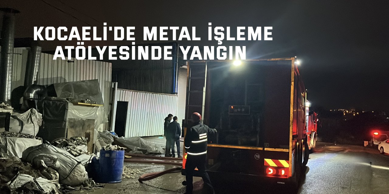 Kocaeli'de metal işleme atölyesinde yangın