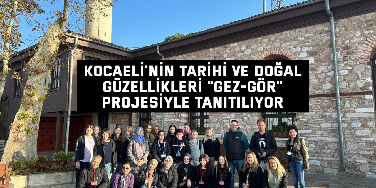 Kocaeli'nin tarihi ve doğal güzellikleri "Gez-Gör" projesiyle tanıtılıyor
