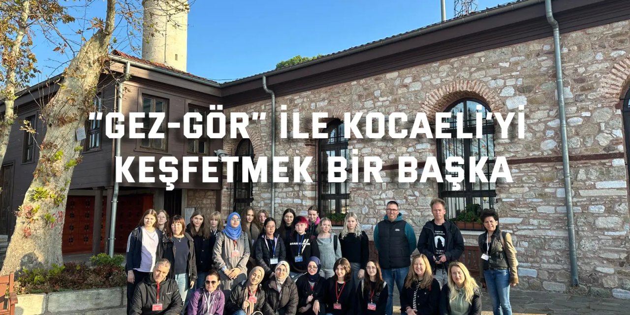 “Gez-Gör” ile Kocaeli’yi keşfetmek bir başka