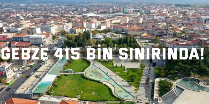 Gebze 415 Bin Sınırında!