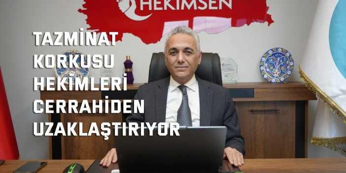 Tazminat korkusu hekimleri cerrahiden uzaklaştırıyor