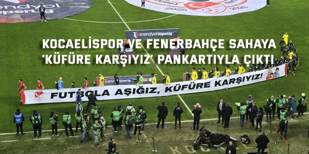 Kocaelispor ve Fenerbahçe sahaya ‘küfüre karşıyız’ pankartıyla çıktı
