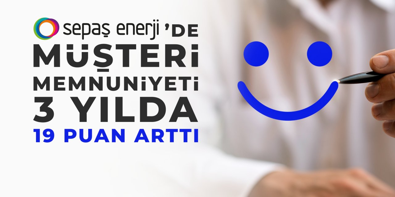 Sepaş Enerji’de müşteri memnuniyeti  arttı