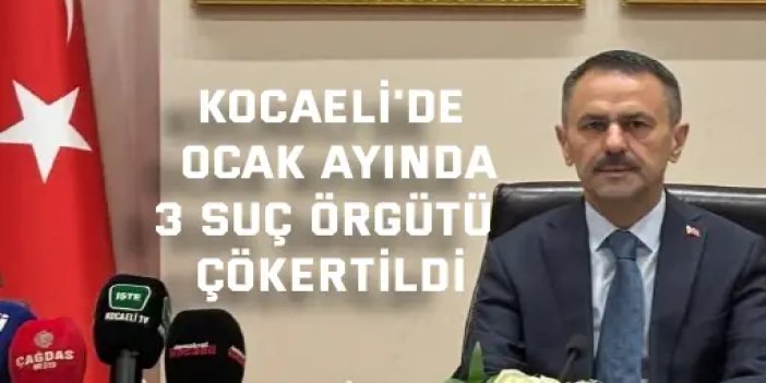 Kocaeli'de ocak ayında  3 suç örgütü çökertildi