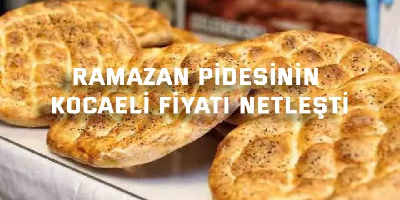 Ramazan pidesinin Kocaeli fiyatı netleşti