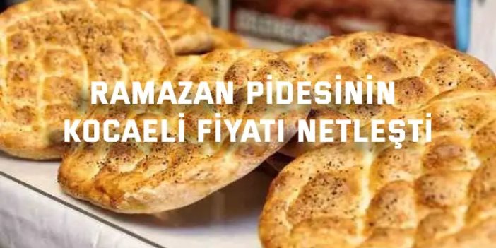 Ramazan pidesinin Kocaeli fiyatı netleşti
