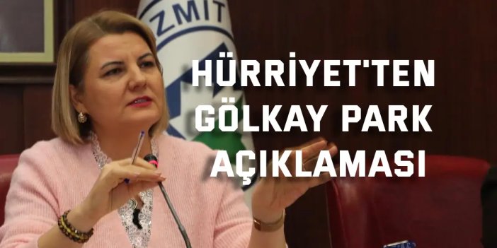 Hürriyet'ten Gölkay Park açıklaması