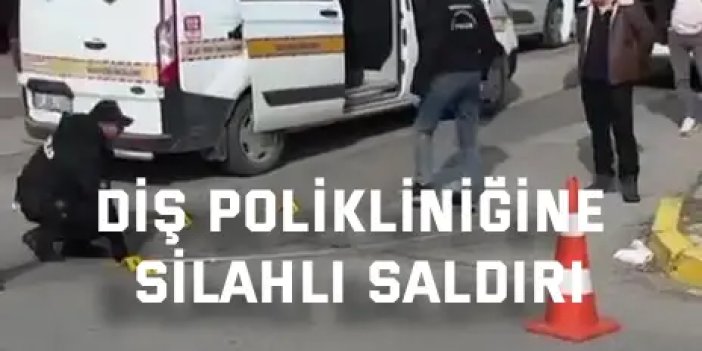 Diş polikliniğine silahlı saldırı