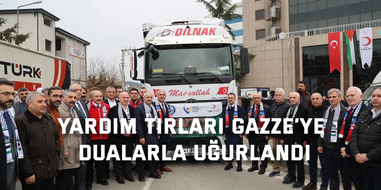 Yardım Tırları Gazze’ye  Dualarla Uğurlandı