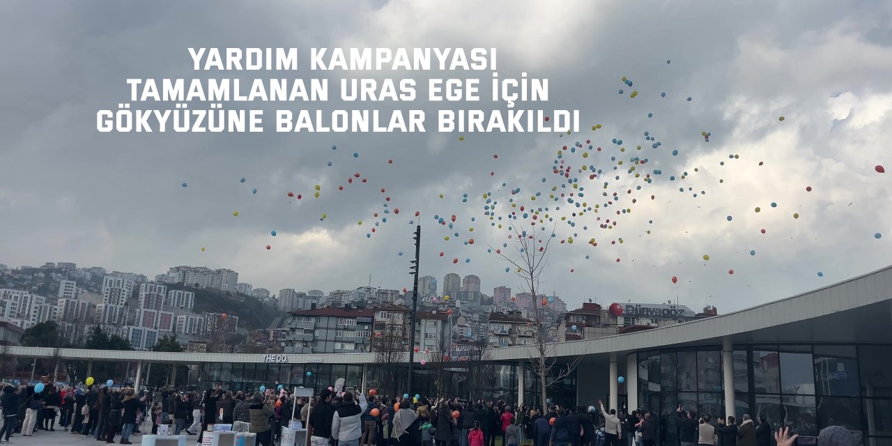 Yardım kampanyası tamamlanan Uras Ege için gökyüzüne balonlar bırakıldı