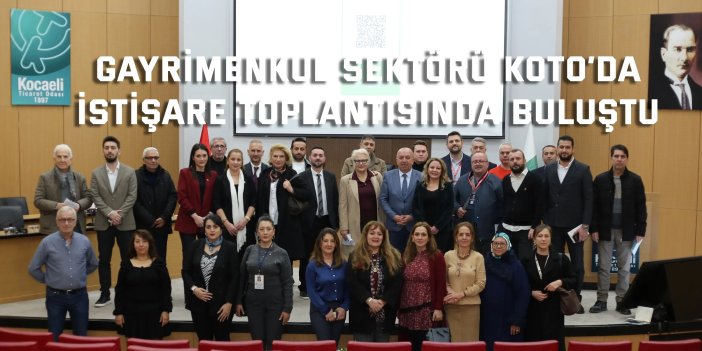 Gayrimenkul Sektörü KOTO’da İstişare Toplantısında Buluştu
