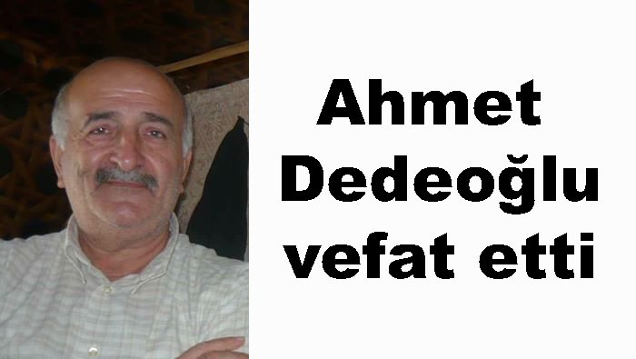 Ahmet Dedeoğlu vefat etti
