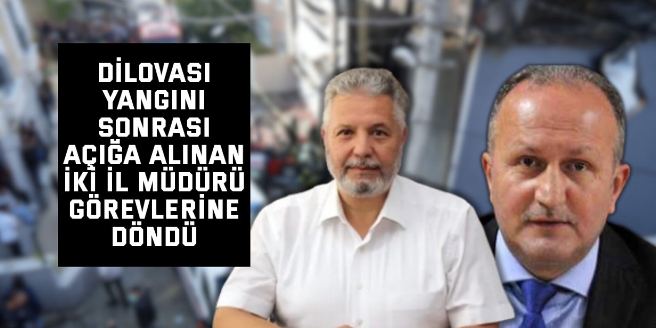 Dilovası Yangını Sonrası Açığa Alınan İki İl Müdürü Görevlerine Döndü
