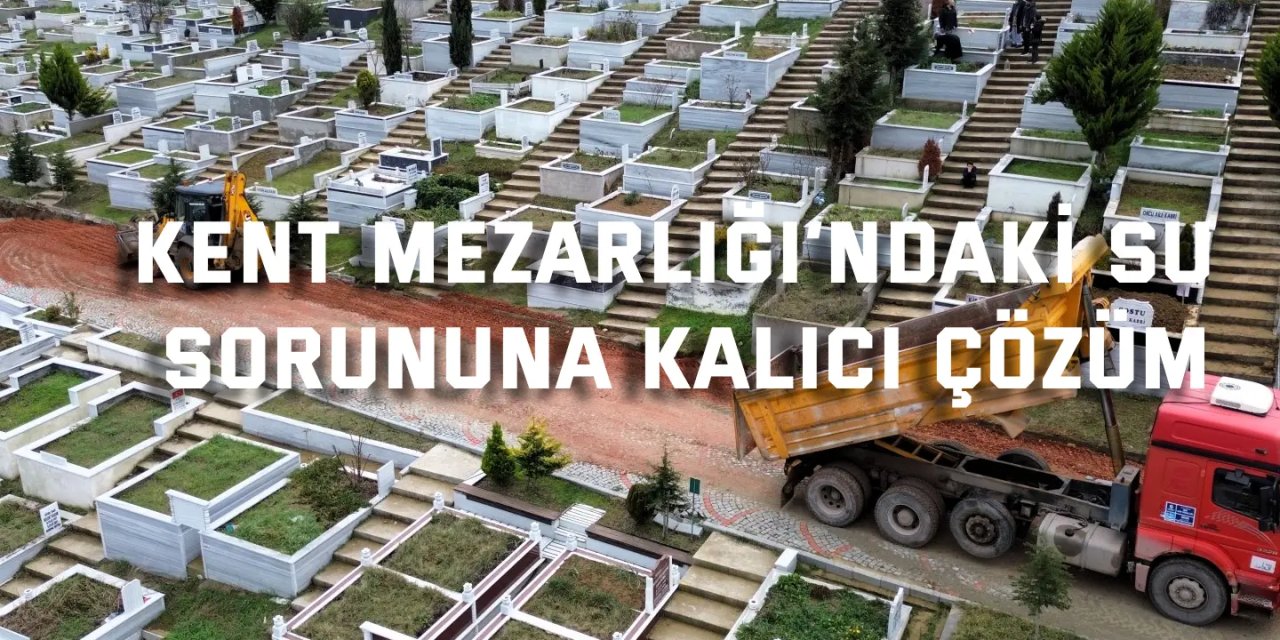 Kent Mezarlığı’ndaki su sorununa kalıcı çözüm