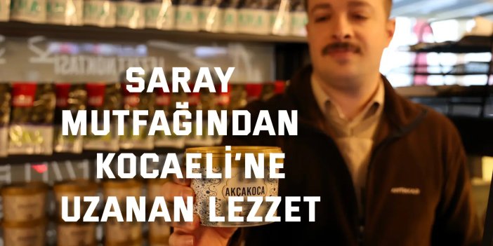 Saray Mutfağından  Kocaeli’ye uzanan lezzet