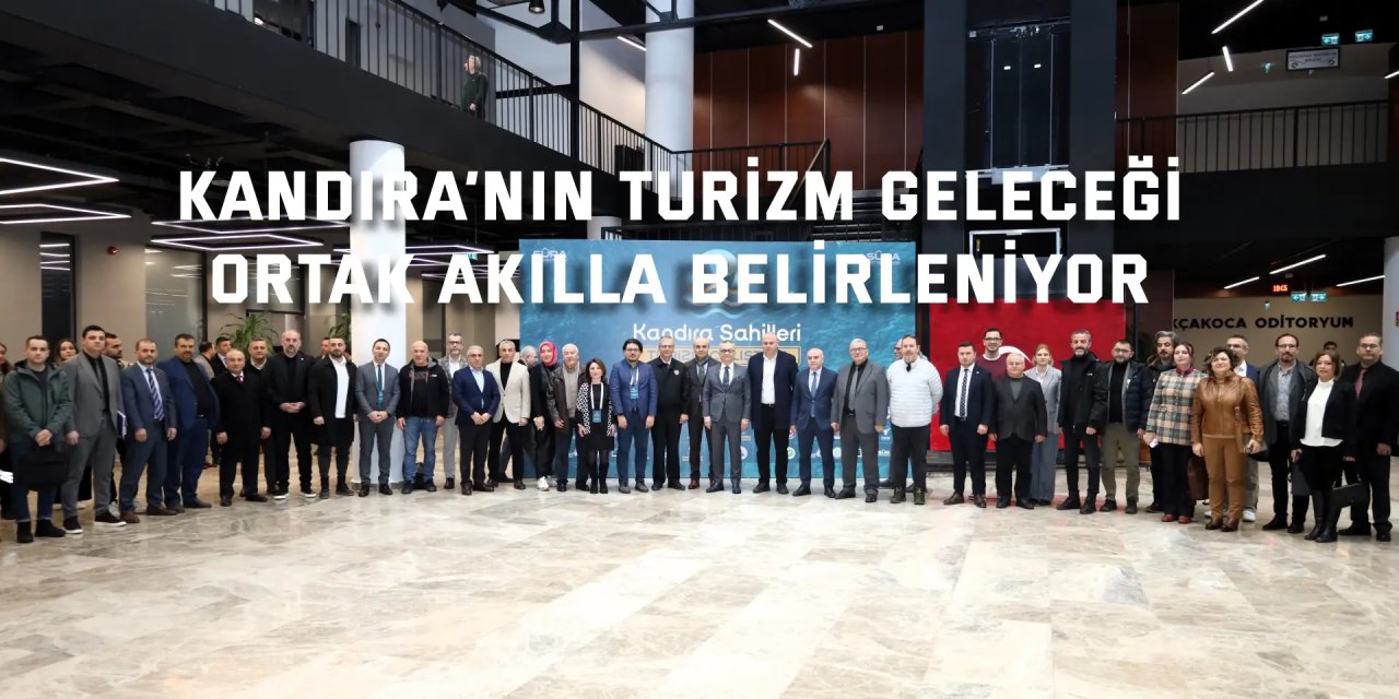 Kandıra’nın turizm geleceği  ortak akılla belirleniyor