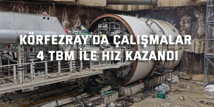 Körfezray’da çalışmalar 4 TBM ile hız kazandı