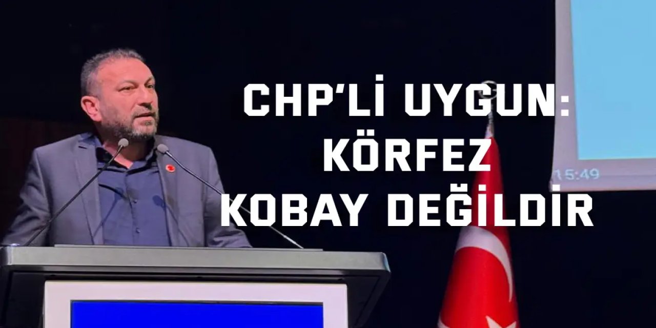 CHP’li Uygun’dan atık tesisi eleştirisi: Körfez kobay değildir