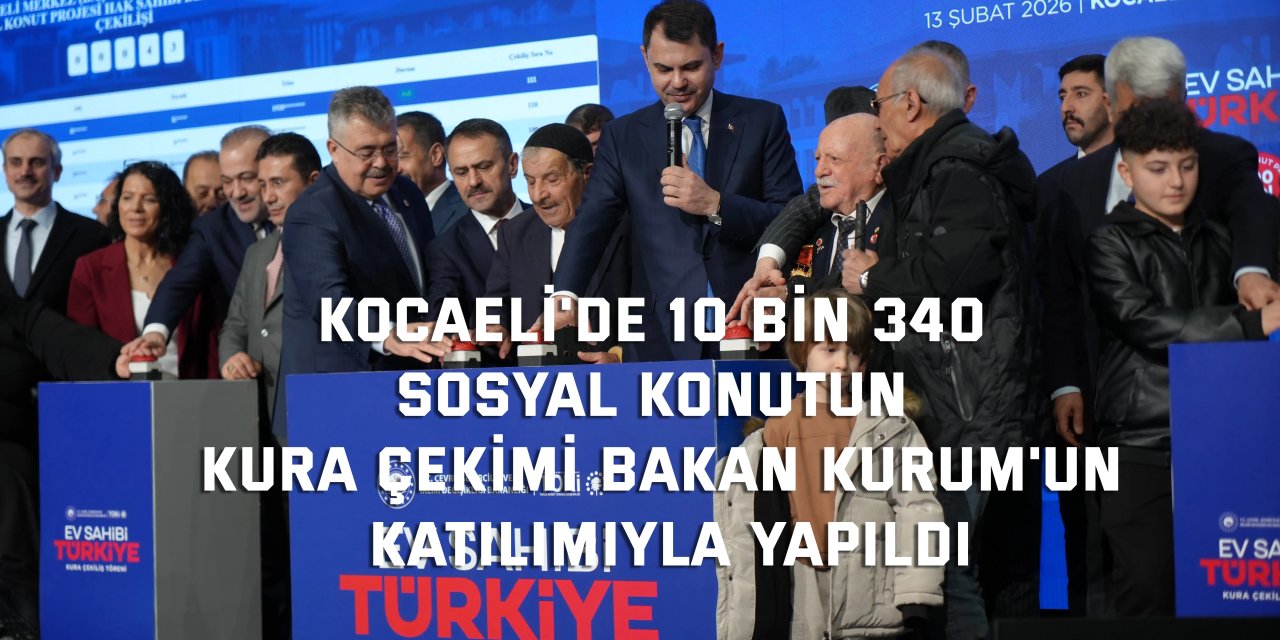 Kocaeli'de 10 bin 340 sosyal konutun kura çekimi Bakan Kurum'un katılımıyla yapıldı