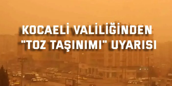 Kocaeli Valiliğinden "toz taşınımı" uyarısı