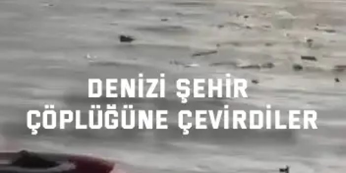 Denizi şehir çöplüğüne çevirdiler