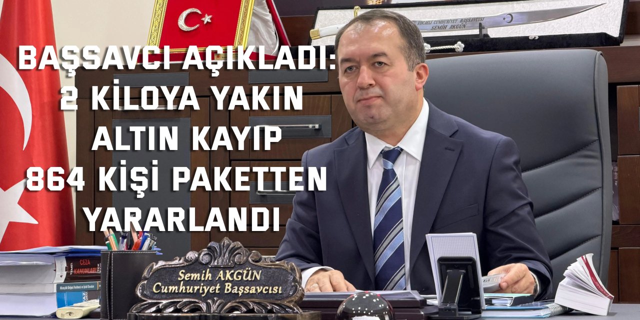 Başsavcı açıkladı: 2 kiloya yakın altın kayıp, 864 kişi paketten yararlandı