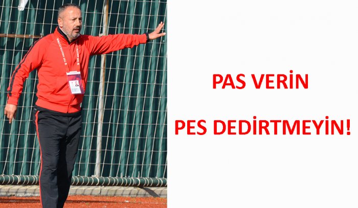 PAS VERİN PES DEDİRTMEYİN!
