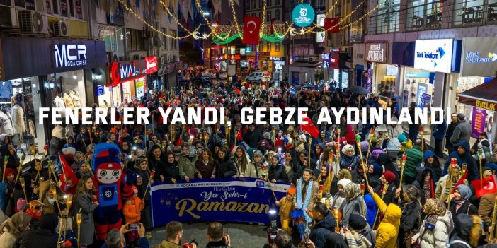 Gebze, Ramazan'a özel "Fener Alayı" ile aydınlandı