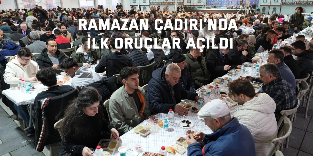 Ramazan Çadırı’nda ilk oruçlar açıldı