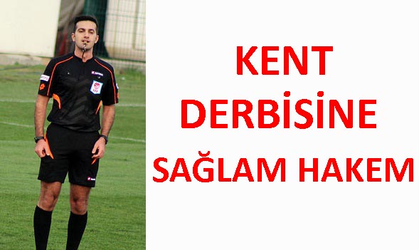 KENT DERBİSİNE SAĞLAM HAKEM