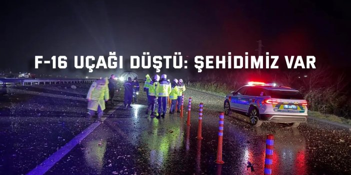 F-16 uçağı düştü: Pilot şehit oldu