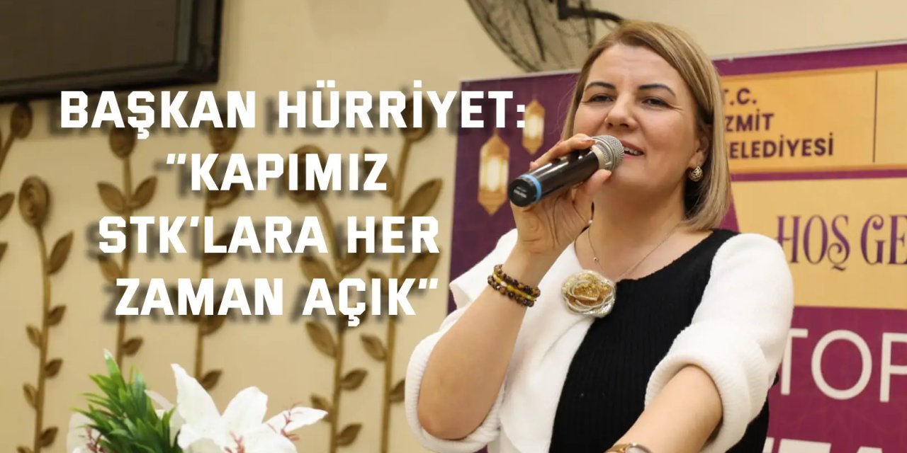 BAŞKAN HÜRRİYET    “Kapımız STK’lara her zaman açık”