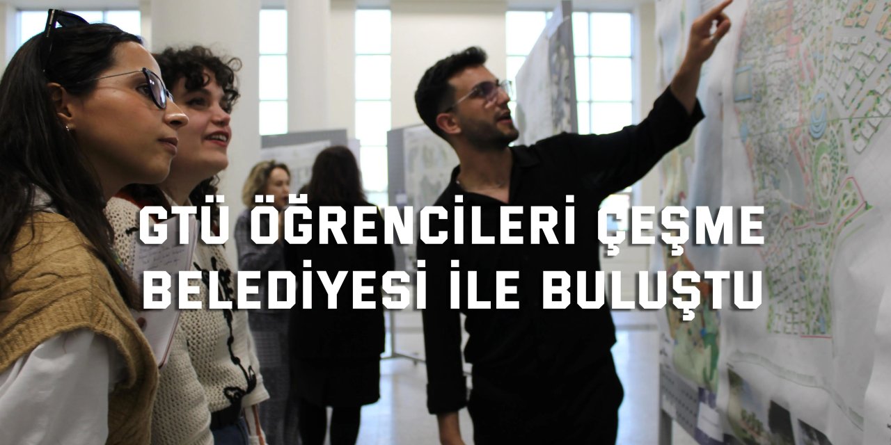 GTÜ Öğrencileri Çeşme  Belediyesi ile Buluştu