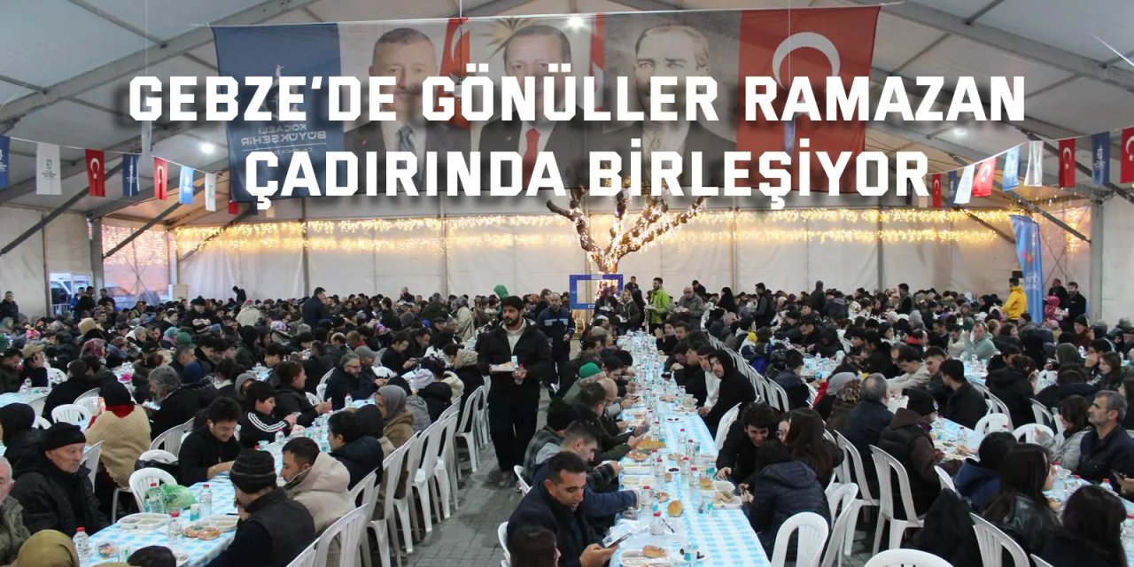 Gebze’de gönüller Ramazan çadırında birleşiyor