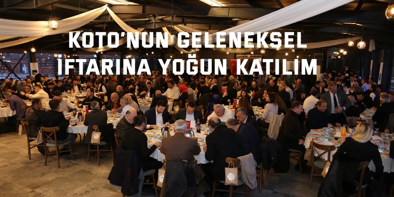 KOTO’nun Geleneksel İftarına Yoğun Katılım