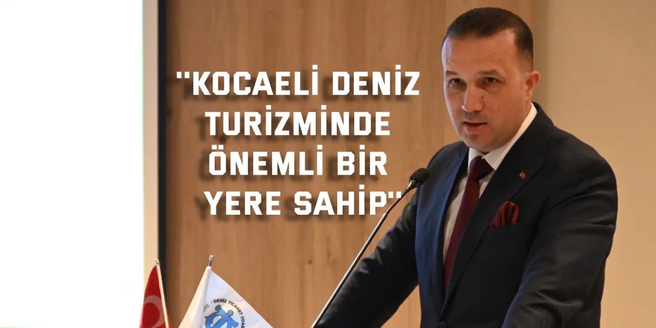 ''Kocaeli deniz turizminde  önemli bir yere sahip''