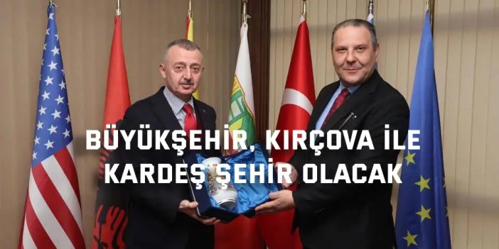 Büyükşehir, Kırçova ile kardeş şehir olacak