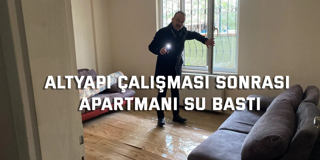 Altyapı çalışması sonrası apartmanı su bastı