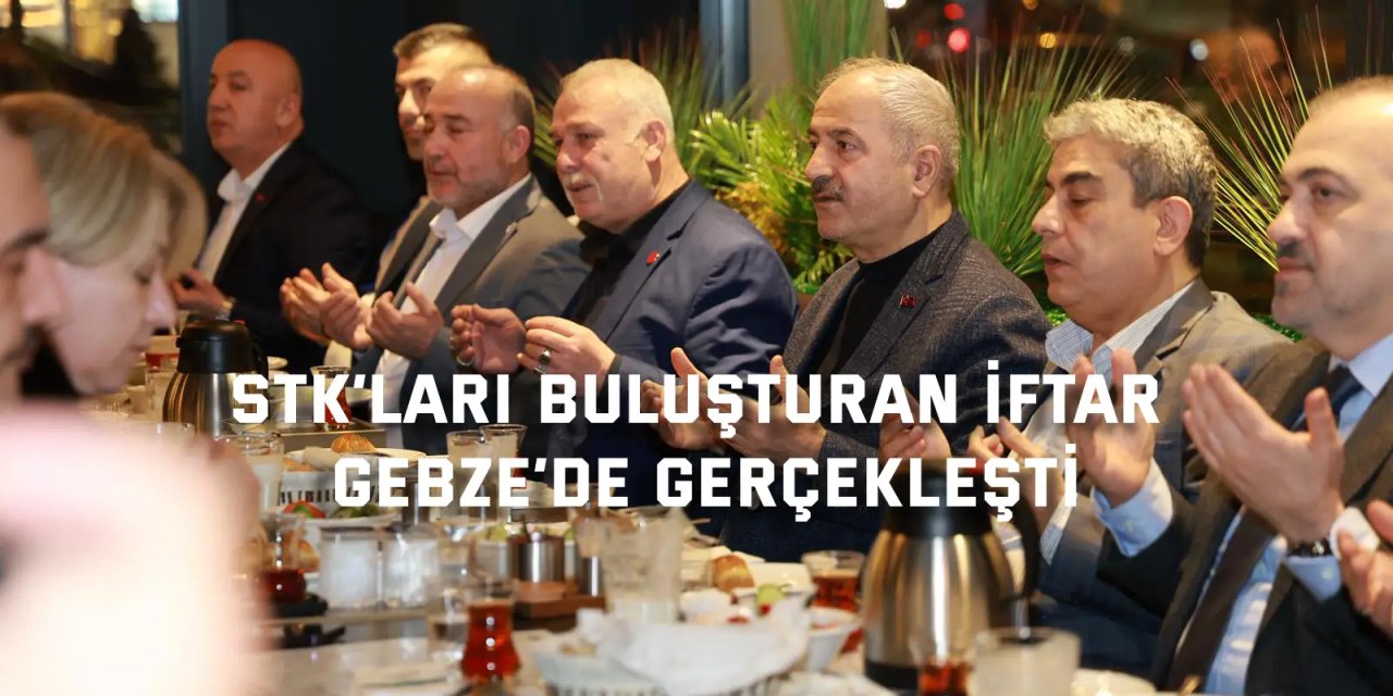STK’ları Buluşturan İftar Gebze’de Gerçekleşti