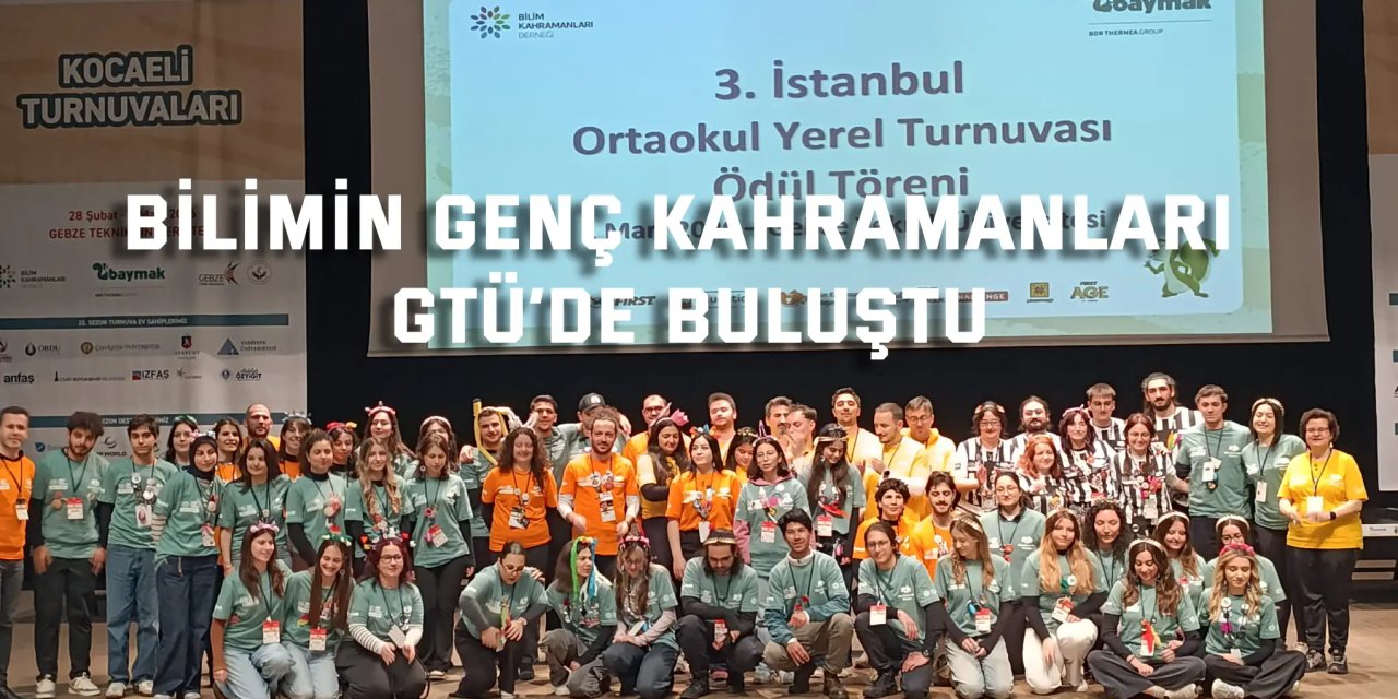 Bilimin Genç Kahramanları GTÜ’de "UNEARTHED" Temasıyla Buluştu