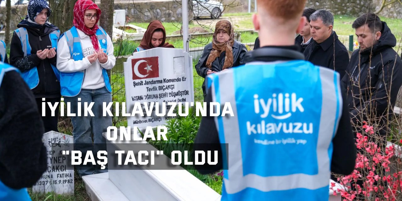 İyilik Kılavuzu'nda onlar "Baş Tacı" oldu