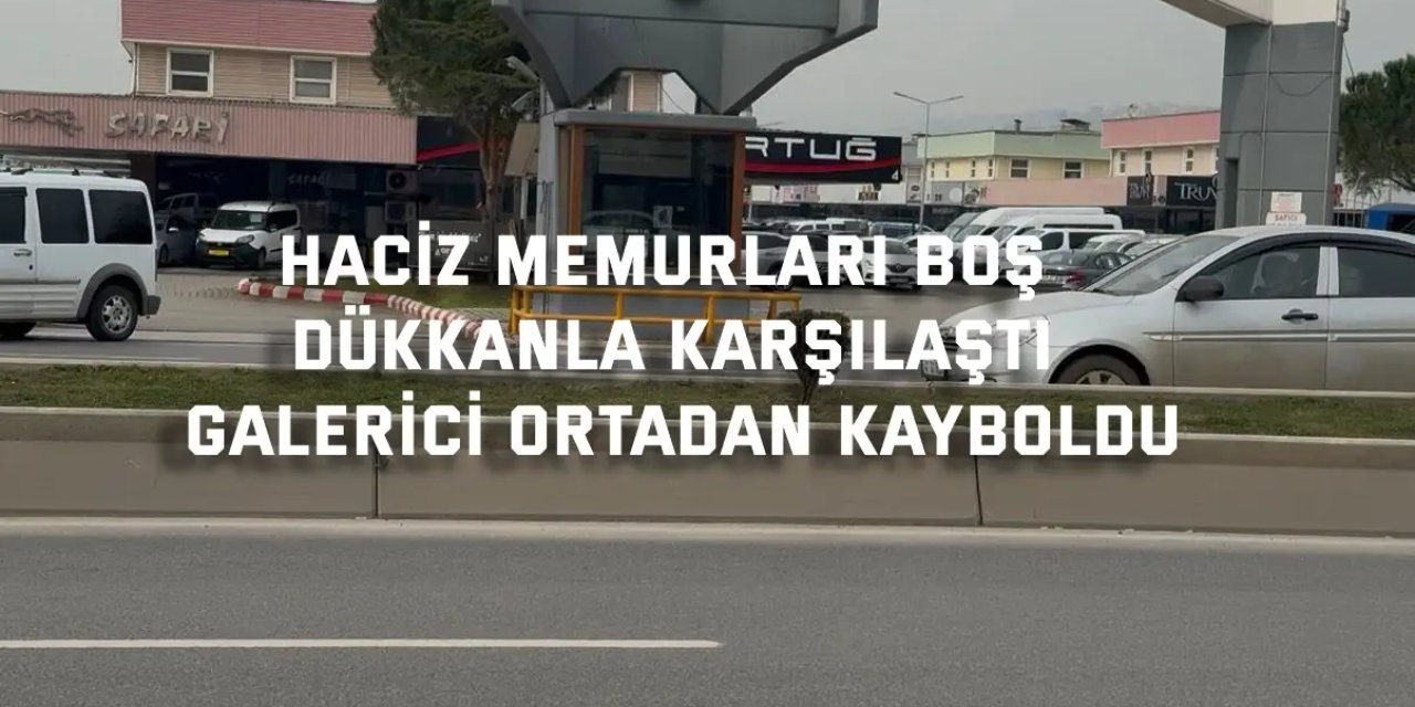 Haciz memurları boş dükkanla karşılaştı: Galerici ortadan kayboldu