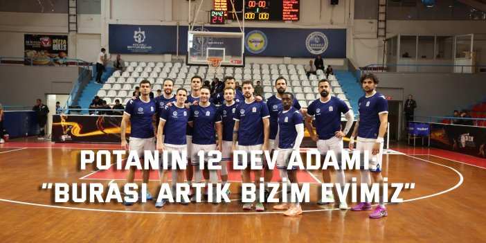 POTANIN 12 DEV ADAMI:    “Burası artık bizim evimiz”